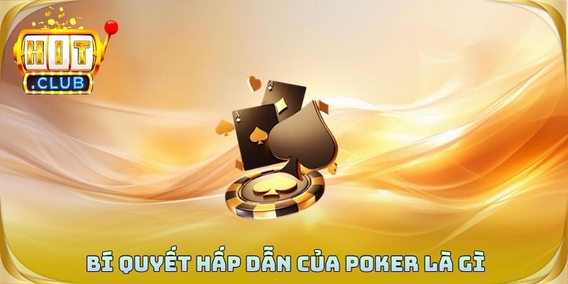 Bí quyết trở thành trò chơi trí tuệ hấp dẫn của poker là gì