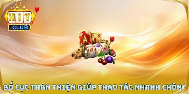 Bố cục thân thiện giúp thao tác nhanh chóng và thuận tiện