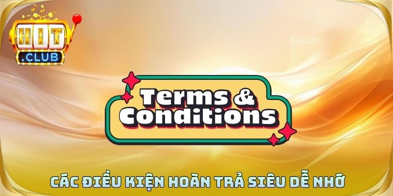 Các điều kiện hoàn trả siêu dễ nhớ