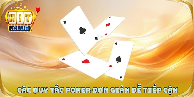 Các quy tắc poker đơn giản giúp người mới dễ tiếp cận