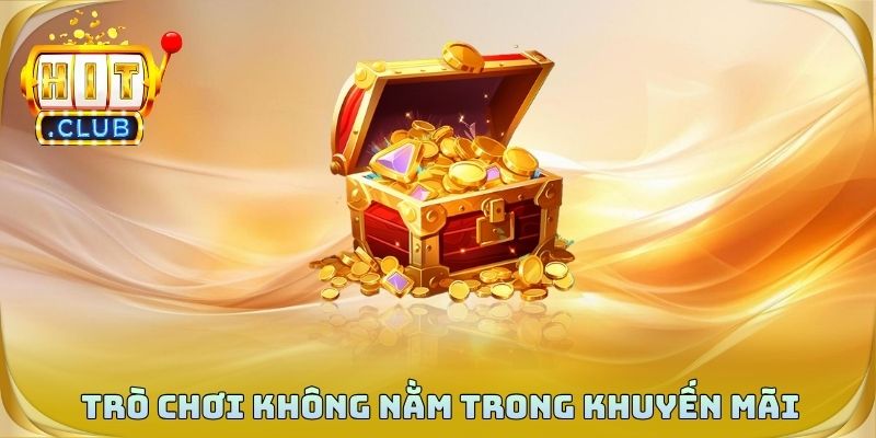 Các trò chơi không nằm trong phạm vi khuyến mãi