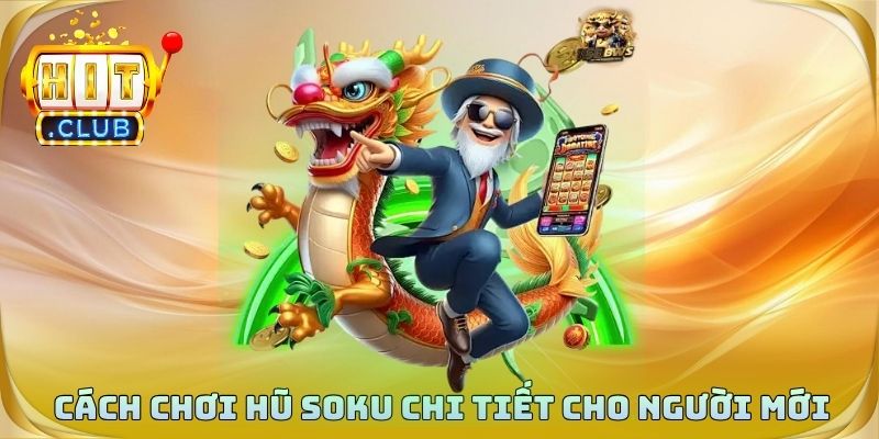 Cách chơi hũ soku chi tiết cho người mới