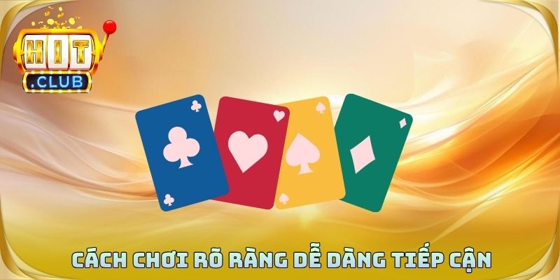 Cách chơi rõ ràng giúp bất kỳ ai cũng dễ dàng tiếp cận