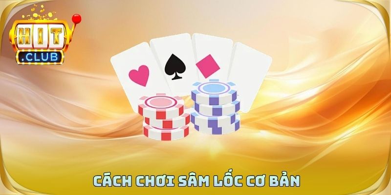 Cách chơi sâm lốc cơ bản dành cho người mới