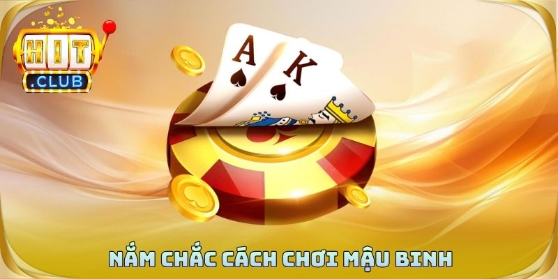 Cần nắm chắc quy trình trong cách chơi mậu binh