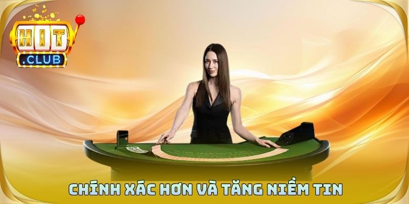 Chính xác hơn và tăng niềm tin