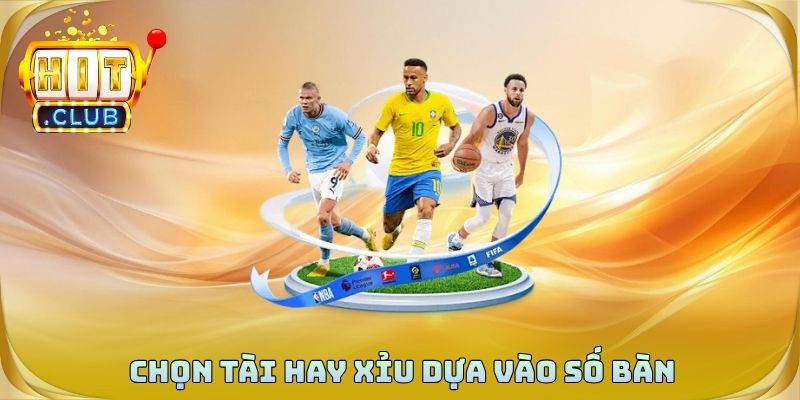 Chọn tài hay xỉu dựa vào số bàn