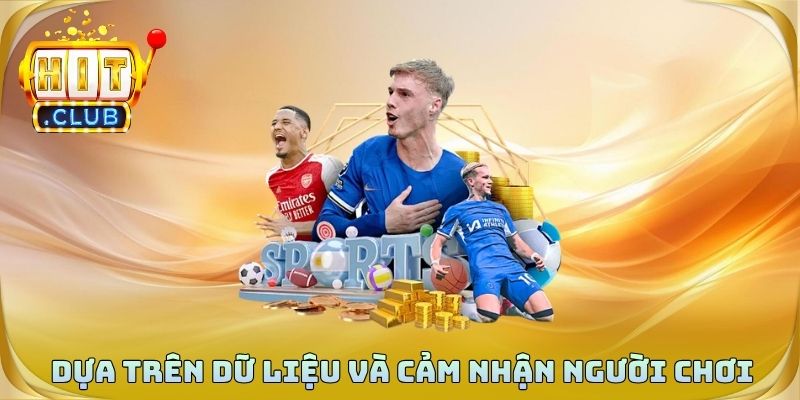 Dựa trên dữ liệu và cảm nhận người chơi