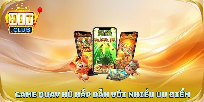 Game quay hũ hấp dẫn với nhiều ưu điểm nổi bật