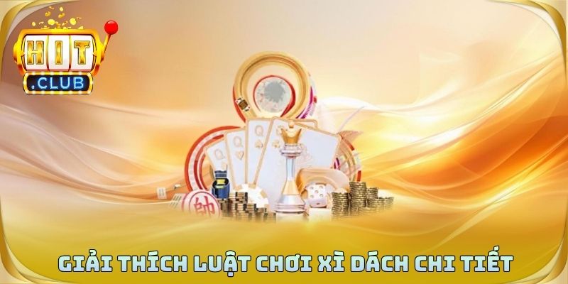 Giải thích luật chơi xì dách là gì chi tiết từng bước