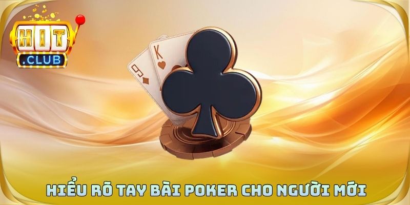 Hiểu rõ tay bài Poker cho người mới bắt đầu