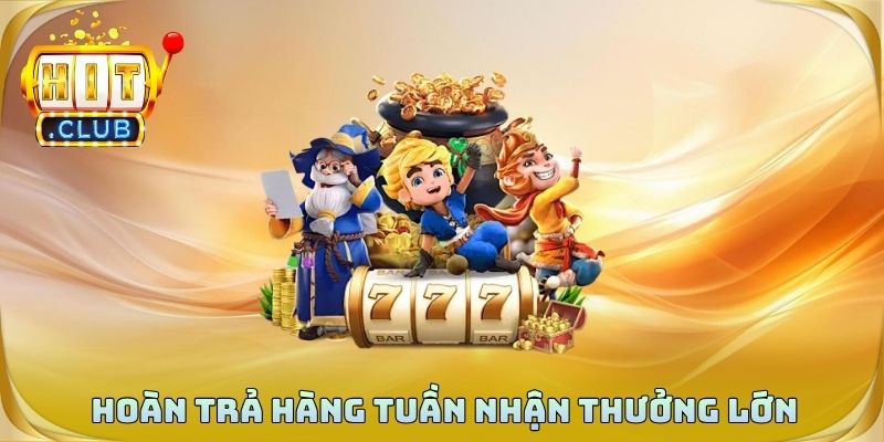 Hoàn trả hàng tuần nhận thưởng lớn