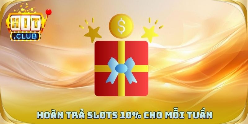 Hoàn trả slots 10% cho mỗi tuần