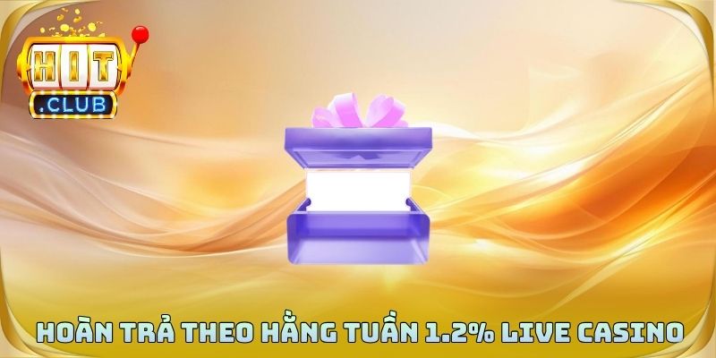 Hoàn trả theo hằng tuần 1.2% Live Casino