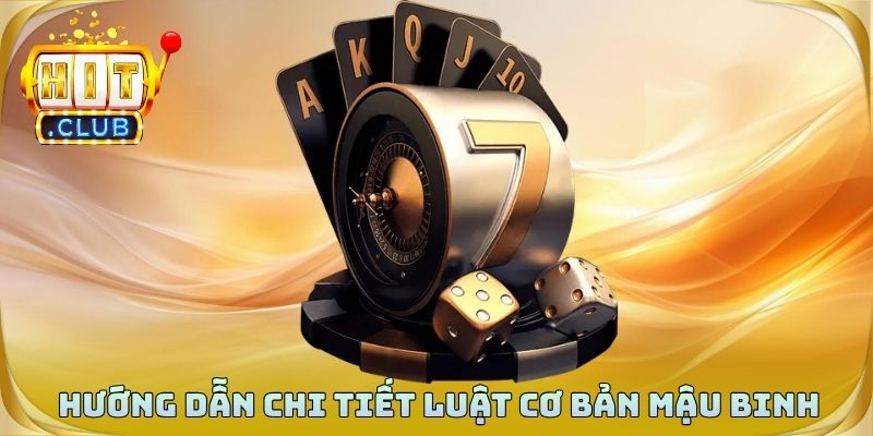 Hướng dẫn chi tiết luật cơ bản của mậu binh