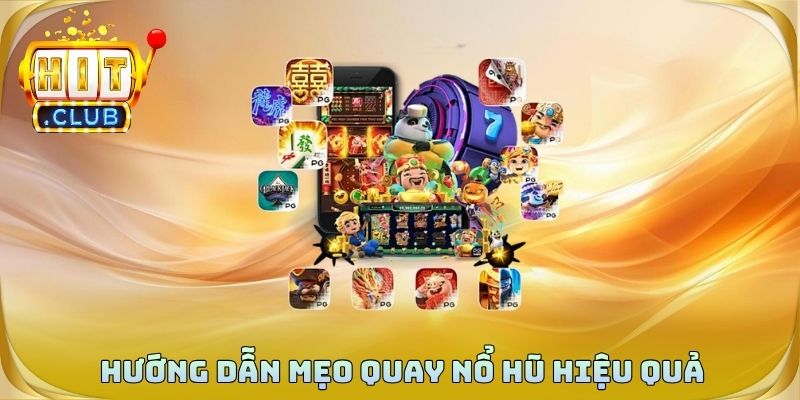 Hướng dẫn mẹo quay nổ hũ hiệu quả