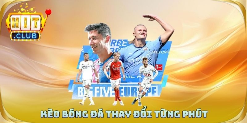 Kèo bóng đá thay đổi từng phút