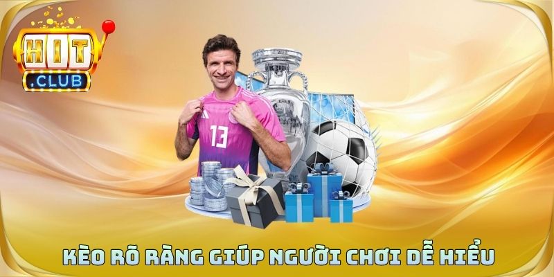 Kèo rõ ràng giúp người chơi dễ hiểu