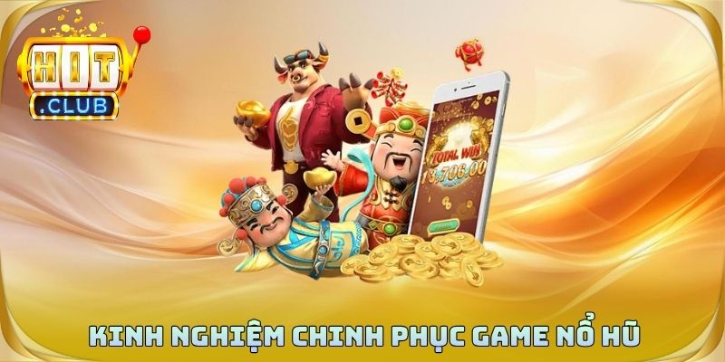 Kinh nghiệm chinh phục game nổ hũ rút tiền mặt thành công