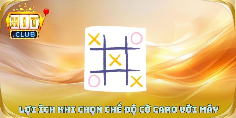 Lợi ích thực tế khi chọn chế độ cờ caro với máy