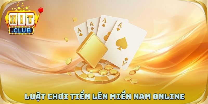 Luật chơi tiến lên miền nam online đơn giản và dễ hiểu