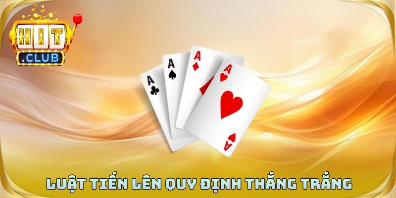 Luật tiến lên quy định thắng trắng