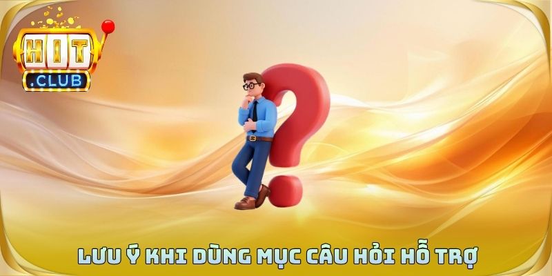 Lưu ý khi dùng mục câu hỏi hỗ trợ