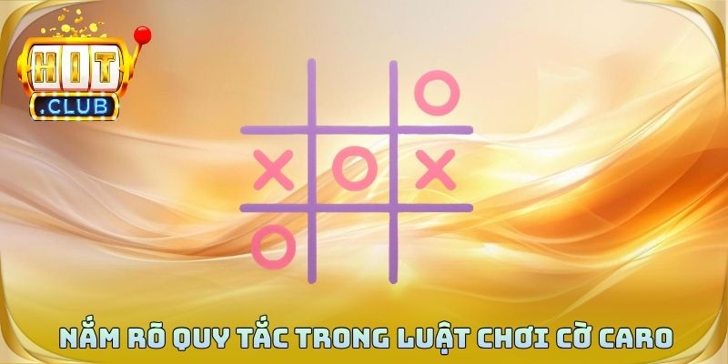 Nắm rõ quy tắc trong luật chơi cờ caro để đạt kết quả thắng