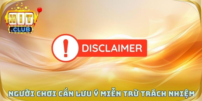 Người chơi cần lưu ý miễn trừ trách nhiệm dịch vụ