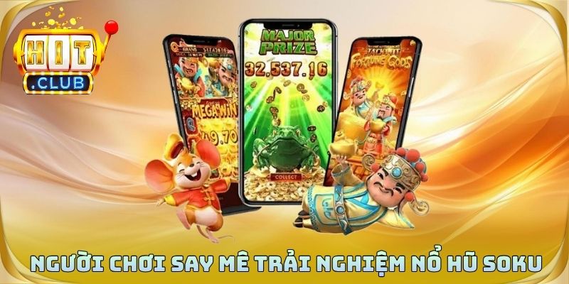 Người chơi say mê trải nghiệm nổ hũ Soku