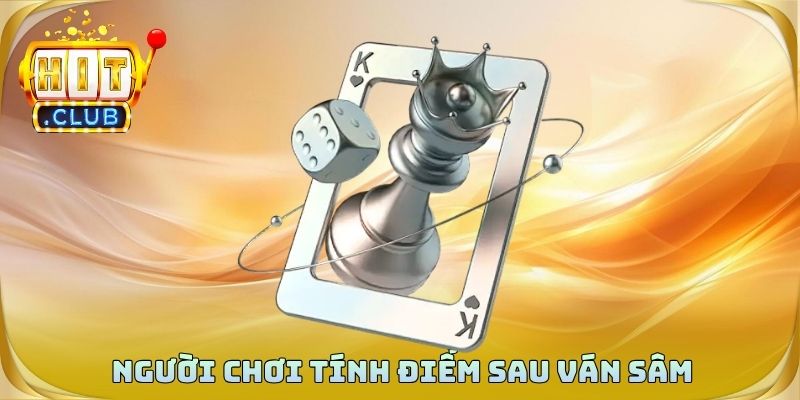Người chơi tính điểm sau ván sâm