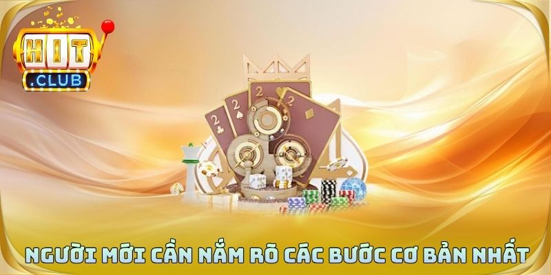 Người mới cần nắm rõ các bước cơ bản nhất