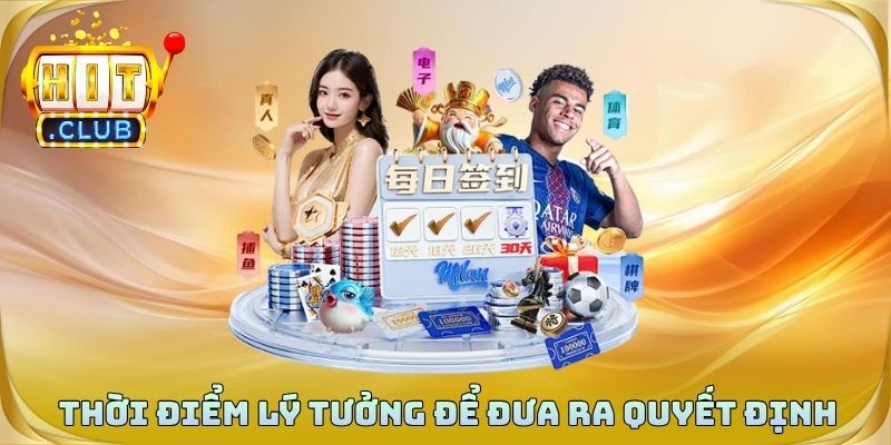 Những thời điểm lý tưởng để bạn đưa ra quyết định