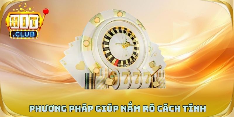 Phương pháp đơn giản giúp người chơi dễ nắm rõ cách tính