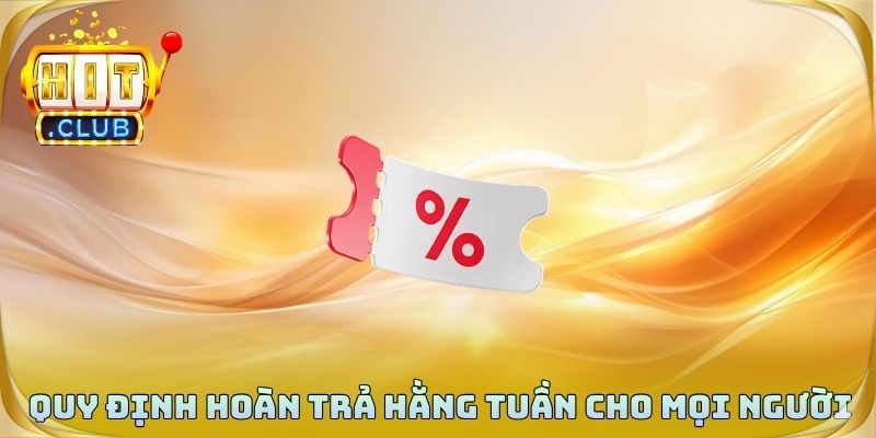 Quy định hoàn trả hằng tuần dễ hiểu cho mọi người