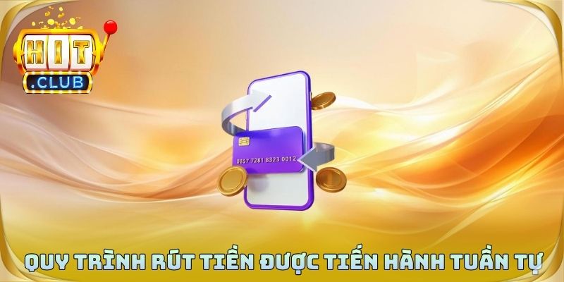 Quy trình rút tiền được tiến hành tuần tự và an toàn