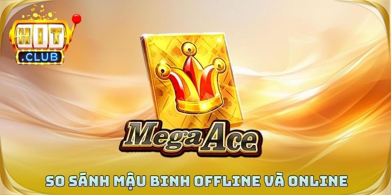 So sánh hình thức mậu binh offline và online
