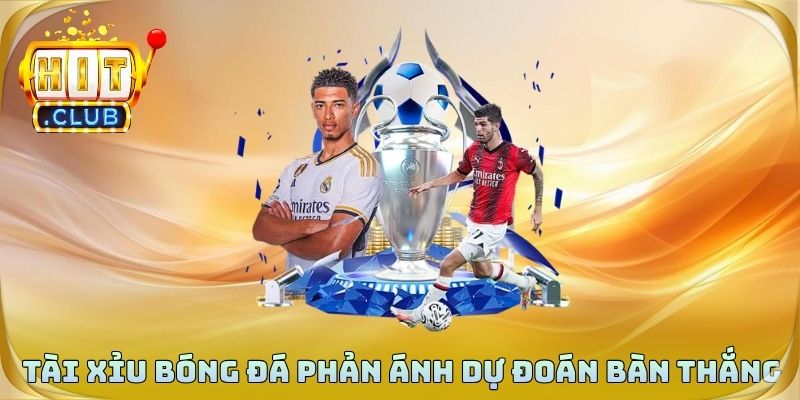 Tài xỉu bóng đá phản ánh dự đoán bàn thắng