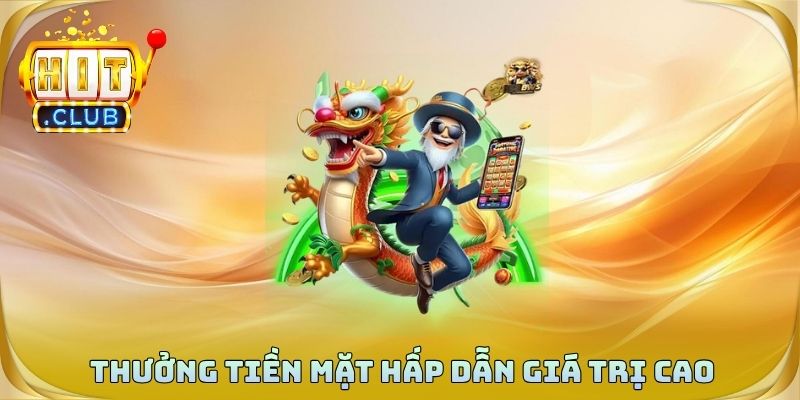 Thưởng tiền mặt hấp dẫn giá trị cao