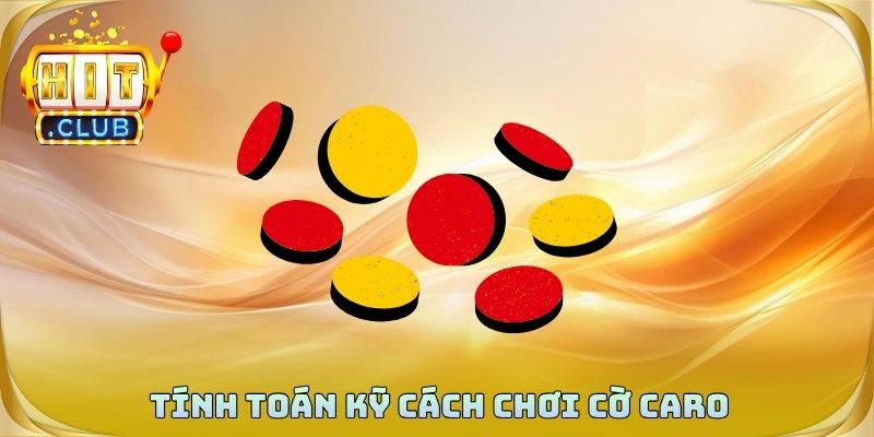 Tính toán kỹ cách chơi cờ caro trước khi đặt quân