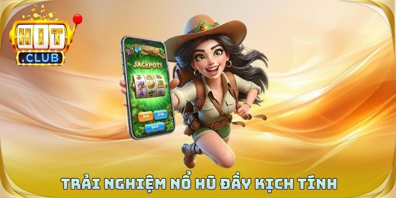 Trải nghiệm nổ hũ đầy kịch tính và phần thưởng giá trị