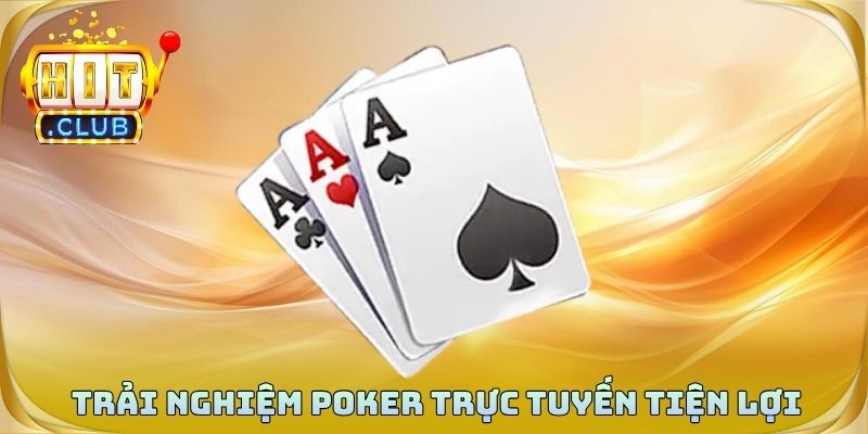 Trải nghiệm poker trực tuyến tiện lợi và hiện đại