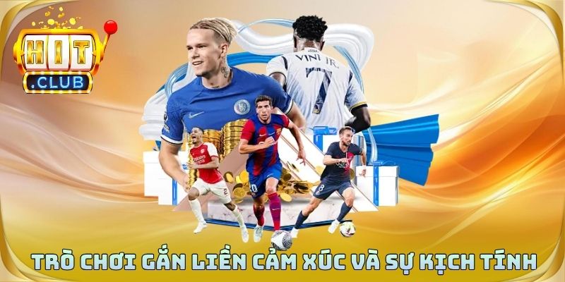 Trò chơi luôn gắn liền cảm xúc và sự kịch tính