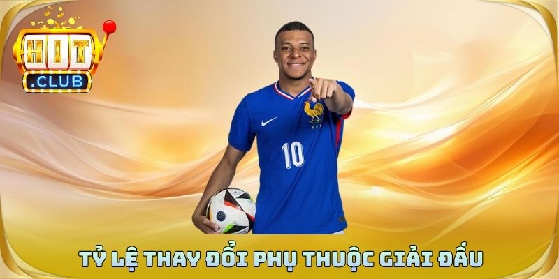 Tỷ lệ thay đổi phụ thuộc giải đấu